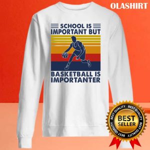 Official Basketball Shirt School Is Important But Basketball Is Importanter T shirt 2