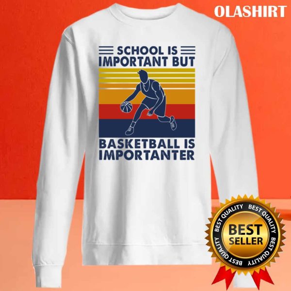 Official Basketball Shirt, School Is Important But Basketball Is Importanter T-shirt