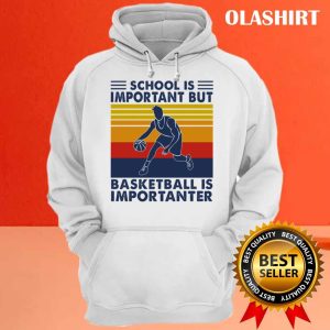 Official Basketball Shirt School Is Important But Basketball Is Importanter T shirt 3