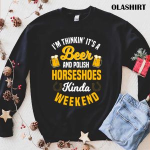 Official Beer And Polish Horseshoes Kinda Weekend Shirt