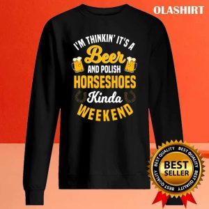 Official Beer And Polish Horseshoes Kinda Weekend Shirt 2