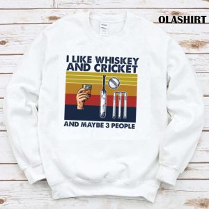 Official Cricket Shirt, I Like Whiskey And Cricket And Maybe 3 People T-shirt