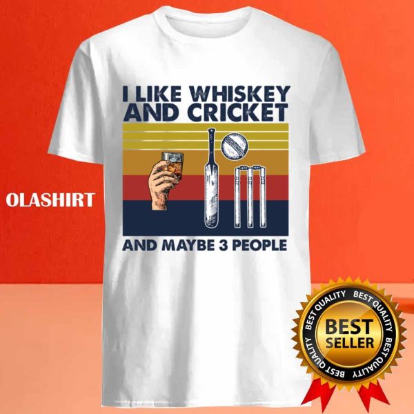 Official Cricket Shirt, I Like Whiskey And Cricket And Maybe 3 People T-shirt