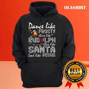 Official Dance Like Frosty Shine Like Rudolph Love Like Jesus Xmas Jesus T shirt 3