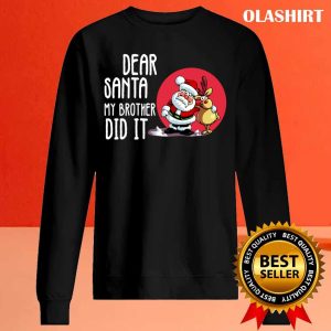 Official Dear Santa My Brother Did It Christmas Funny Quote T shirt 2