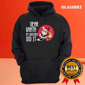 Official Dear Santa My Brother Did It Christmas Funny Quote T shirt 3