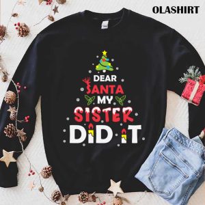 Official Dear Santa My Sister Did It Xmas Christmas Winter Holiday Family T shirt 1