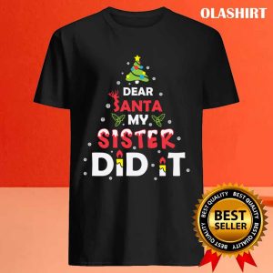 Official Dear Santa My Sister Did It Xmas Christmas Winter Holiday Family T shirt 4