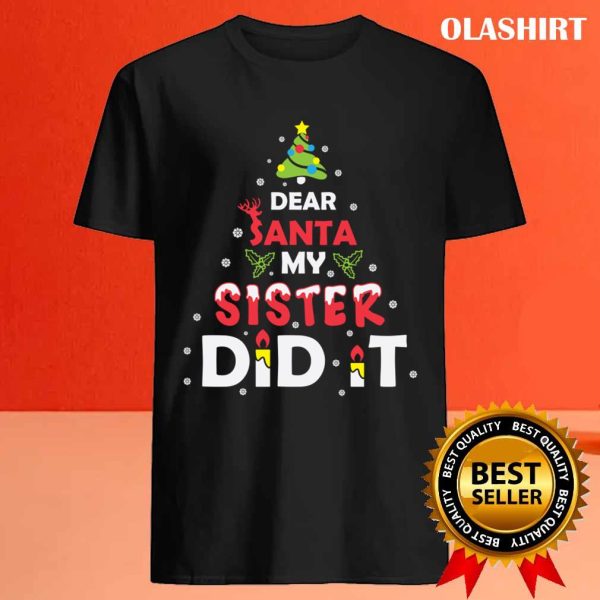 Official Dear Santa My Sister Did It Xmas Christmas Winter Holiday Family T-shirt