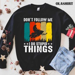 Official Dont Follow Me I Do Stupid Things Snowmobiler Snowmobiling T shirt 1