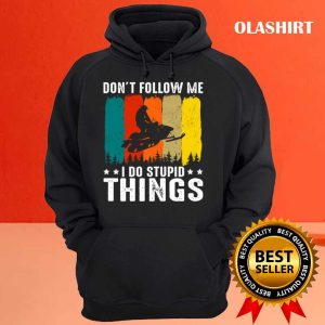 Official Dont Follow Me I Do Stupid Things Snowmobiler Snowmobiling T shirt 3