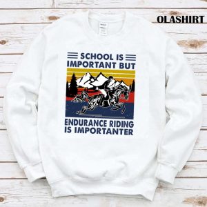 Official Endurance Racing Shirt School Is Important But Endurance Riding Is Importanter T shirt 1