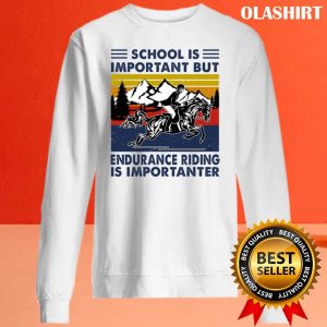 Official Endurance Racing Shirt School Is Important But Endurance Riding Is Importanter T shirt 2