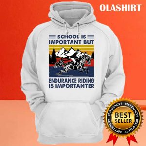 Official Endurance Racing Shirt School Is Important But Endurance Riding Is Importanter T shirt 3