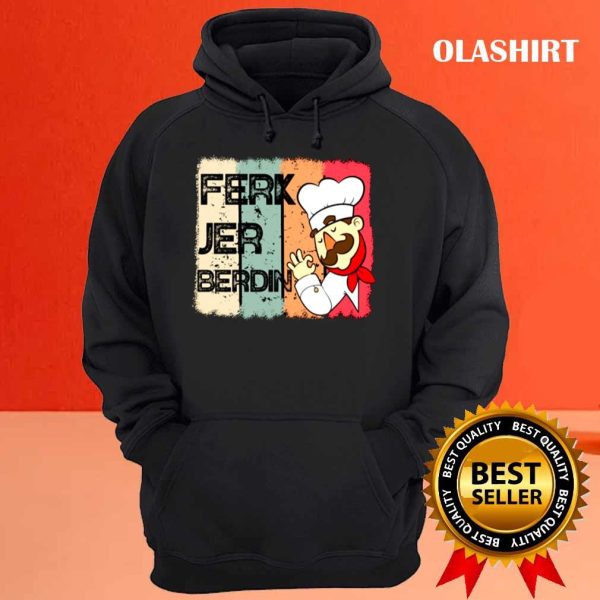 Official Ferk Jer Berdin Funny Vintage Shirt , Trending Shirt