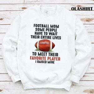 Official Football Mom I Raised My Favorite Football Player T shirt 1