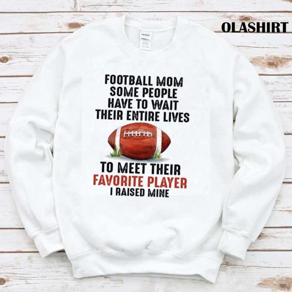 Official Football Mom I Raised My Favorite Football Player T-shirt