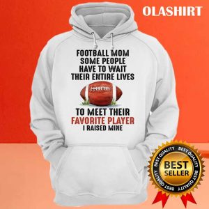 Official Football Mom I Raised My Favorite Football Player T shirt 2