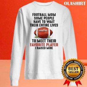 Official Football Mom I Raised My Favorite Football Player T shirt 3