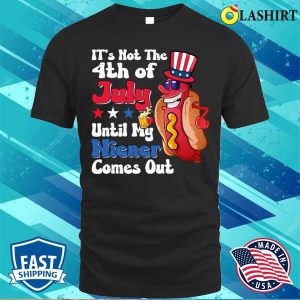 Official Hotdog Its Not 4th Of July Until My Wiener Comes Out Shirt For Sale 1