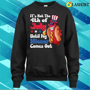 Official Hotdog Its Not 4th Of July Until My Wiener Comes Out Shirt For Sale 4