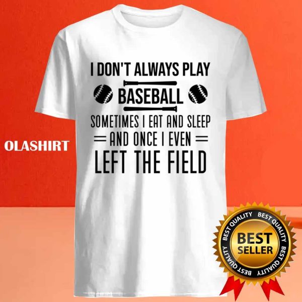 Official Humor Baseball Player Sayings I Don’t Always Play Baseball T-shirt