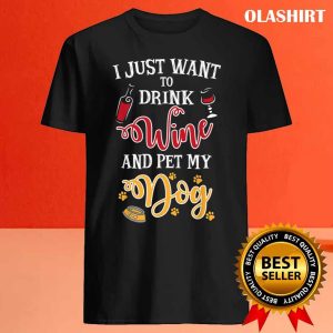 Official I Just Want To Drink Wine And Pet My Dog T shirt 4