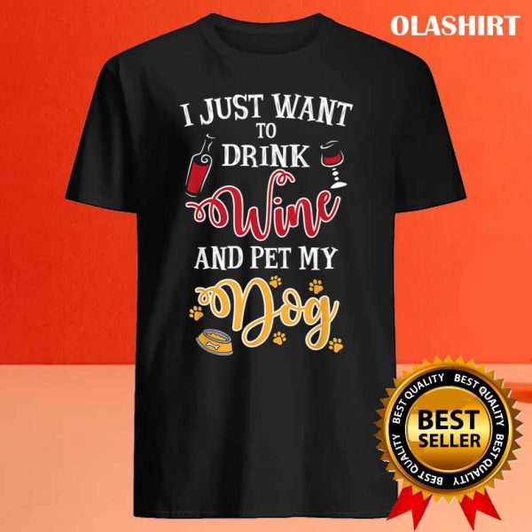 Official I Just Want To Drink Wine And Pet My Dog T-shirt