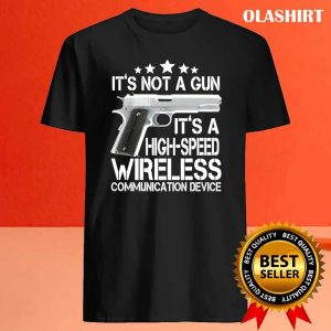 Official Its Not A Gun High Speed Wireless Communication Device T shirt 4