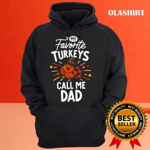 Official My Favorite Turkeys Calls Me Dad T shirt Turkey Day Shirt 3