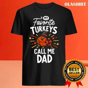 Official My Favorite Turkeys Calls Me Dad T shirt Turkey Day Shirt 4