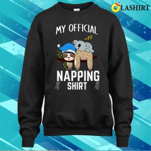 Official Napping Shirt Sleeping Sloth Koala Pyjamas My Official Napping Shirt 4