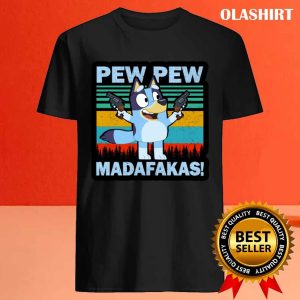 Official Pew Pew Bluey Madafakas Vintage T shirt Trending Shirt 4