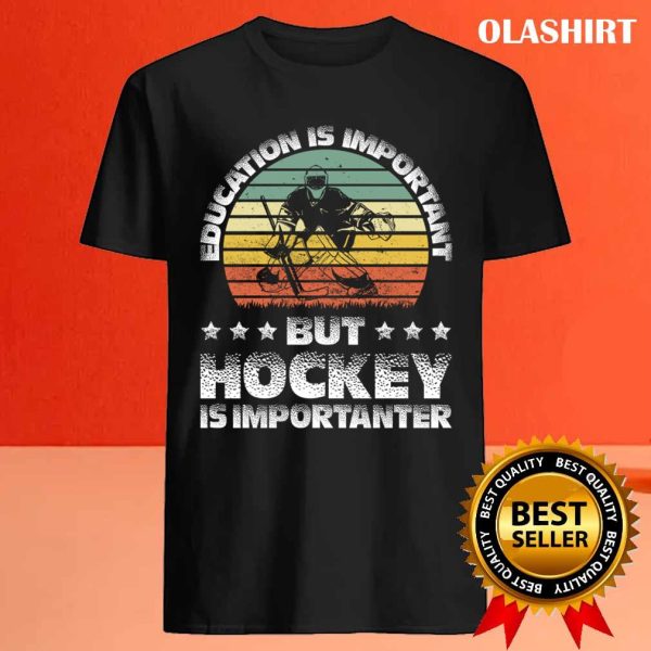 Official Retro Funny Education Is Important But Hockey Is Importanter T-shirt