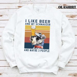 Official Schnauzer Shirt I Like Beer And My Schnauzer And Maybe 3 People T shirt 1