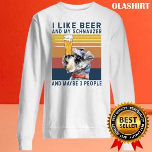 Official Schnauzer Shirt I Like Beer And My Schnauzer And Maybe 3 People T shirt 2