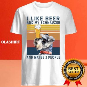 Official Schnauzer Shirt I Like Beer And My Schnauzer And Maybe 3 People T shirt 4