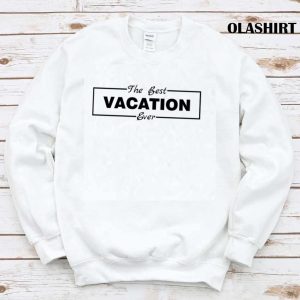 Official The Best Vacation Ever Shirt Trending Shirt 1