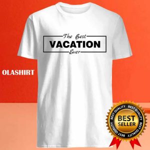 Official The Best Vacation Ever Shirt Trending Shirt 4