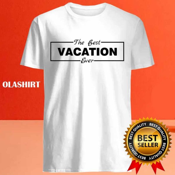 Official The Best Vacation Ever Shirt , Trending Shirt