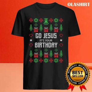 Official Ugly Sweaters Christmas T shirt Go Jesus Its Your Birthday Christmas Gift T shirt 4