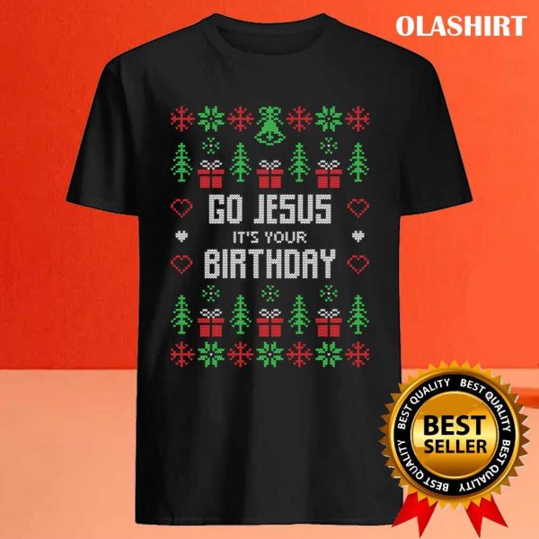 Official Ugly Sweaters Christmas T-shirt, Go Jesus It’s Your Birthday Christmas Gift T-shirt