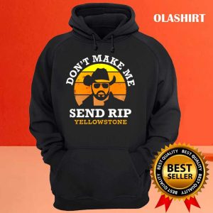 Official Yellowstone Dont Make Me Send Rip Trending Shirt 3