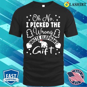 Oh No I Picked The Wrong White Elephant Gift Funny Sarcastic Saying For Elephant Lover T shirt 1