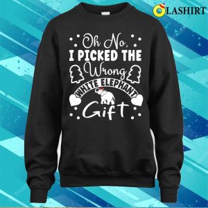 Oh No I Picked The Wrong White Elephant Gift Funny Sarcastic Saying For Elephant Lover T shirt 4