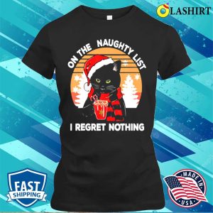 On The Naughty List And I Regret Nothing Funny Cat Christmas T-shirt, Own Your Mischievous Side