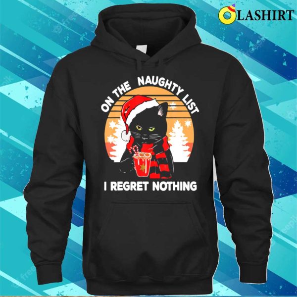 On The Naughty List And I Regret Nothing Funny Cat Christmas T-shirt, Own Your Mischievous Side