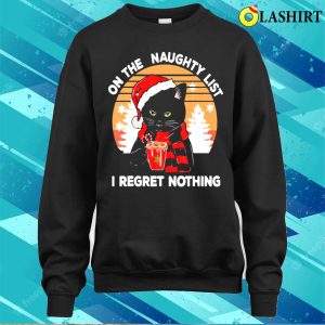 On The Naughty List And I Regret Nothing Funny Cat Christmas T shirt Own Your Mischievous Side 4