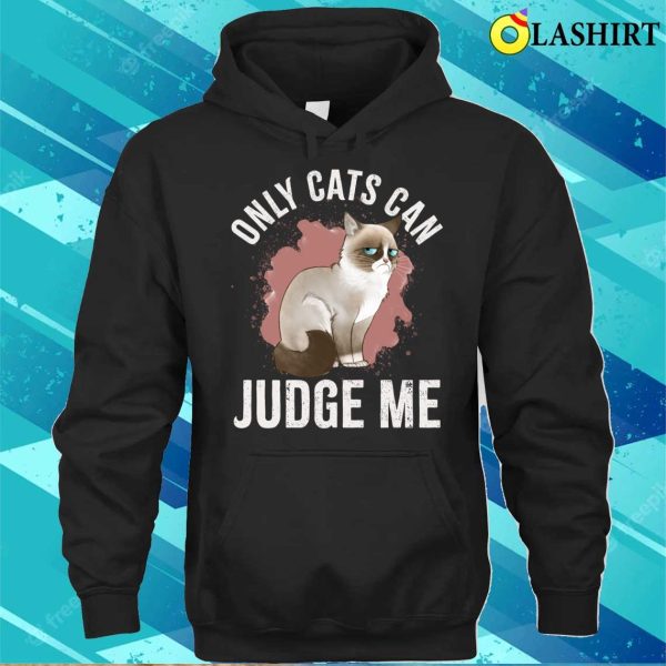 Only Cats Can Judge Me Shirt, Only Cats Can Judge Me Funny Cat Ragdoll Shirt