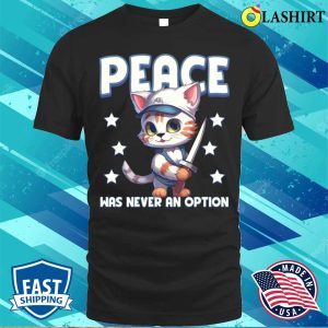 Peace Was Never An Option Funny Cat Lover Gift T shirt 1